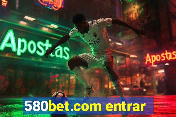 580bet.com entrar